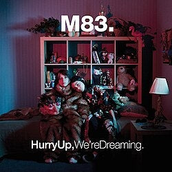 M83 - Hurry UP We're Dreaming
