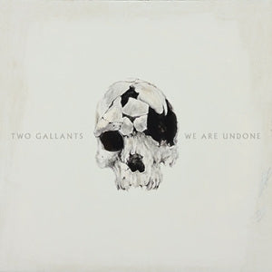 Two Gallants - WE Are Undone