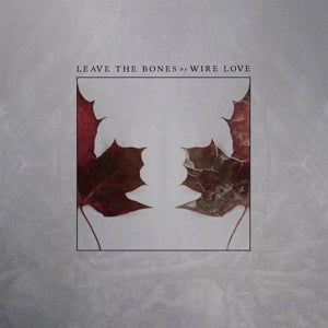 Wirelove - Leave the Bones
