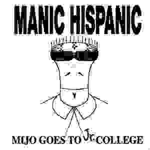 Manic Hispanic - Mijo Goes to JR College