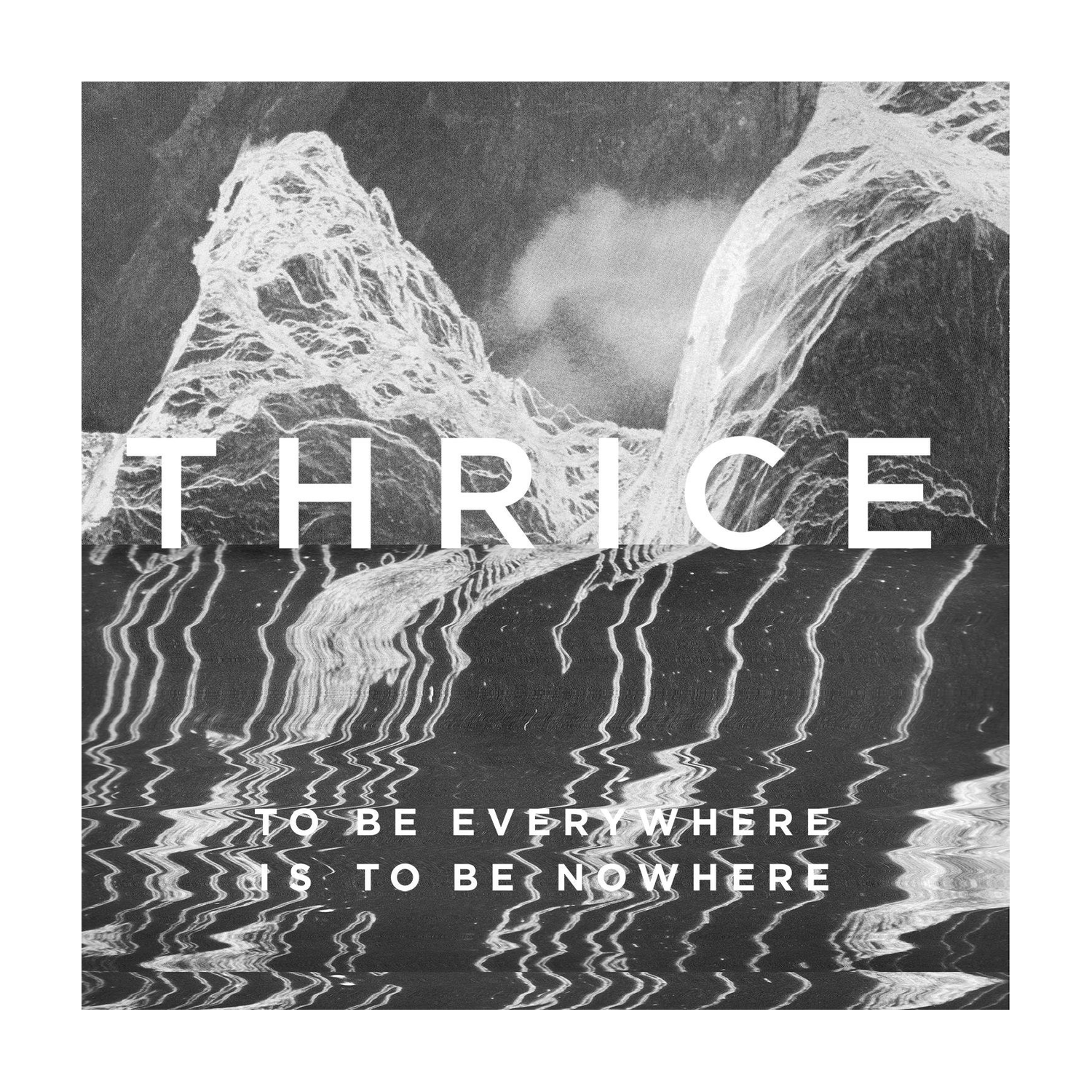 Thrice - To Be Everywhere Is To Be Nowhere