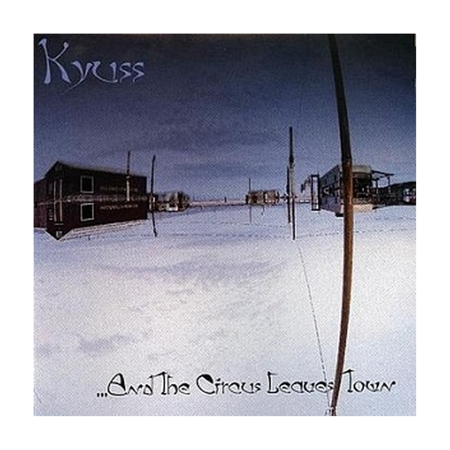 Kyuss - & the Circus Leaves Town