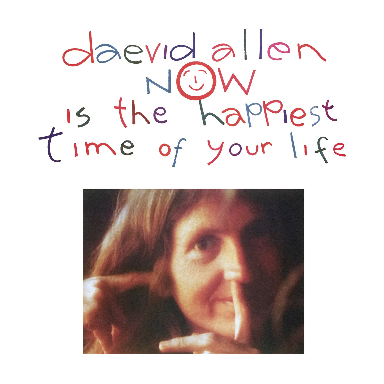 Daevid Allen - Now Is The Happiest Time Of Your Life