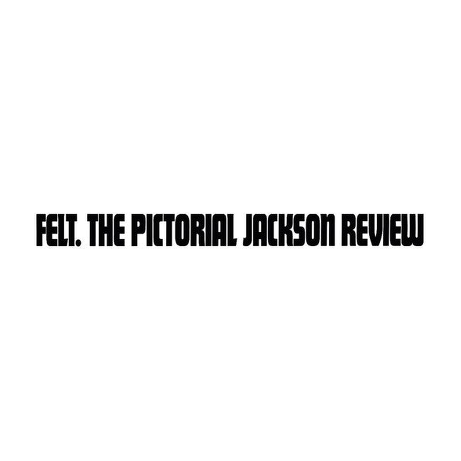 Felt - Pictorial Jackson Review (Deluxe)