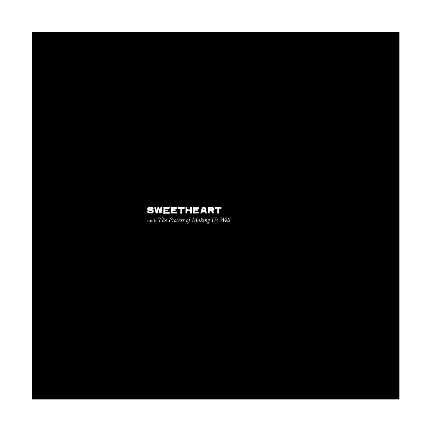 Sweetheart - Process Of Making Us Well
