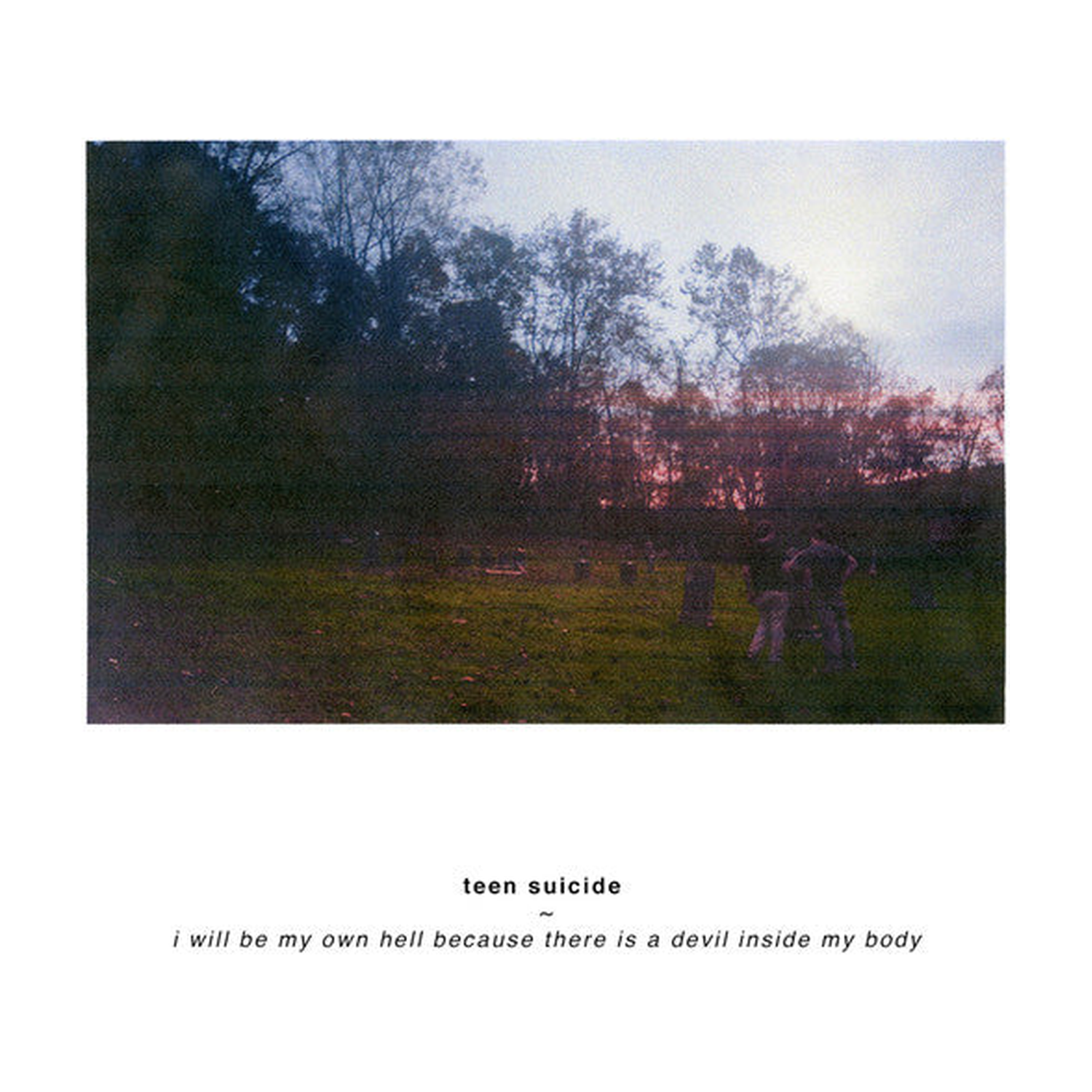 Teen Suicide - I Will Be My Own Hell Because There Is A Devil Inside My Body (CD)