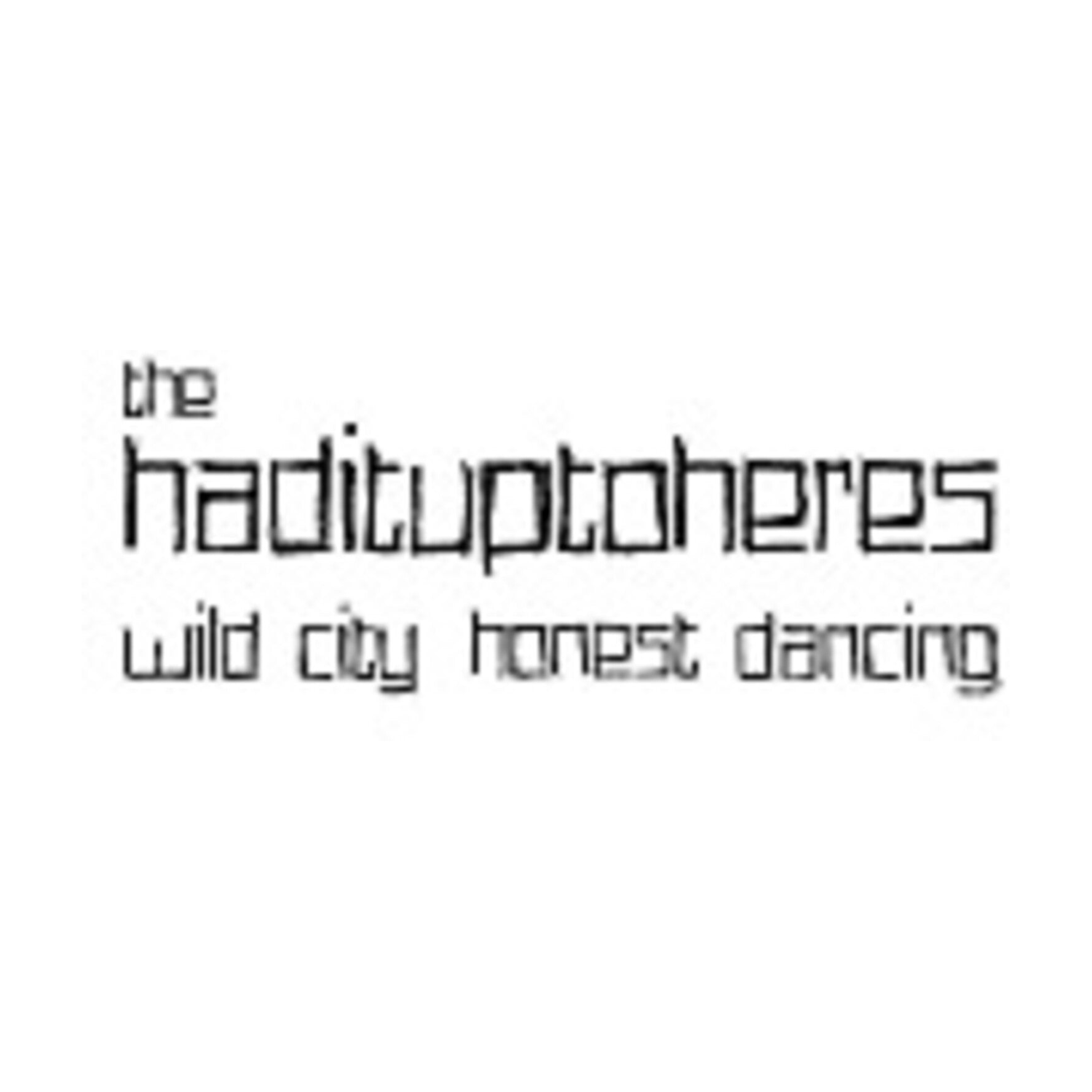Hadituptoheres - Wild City Honest Dancing