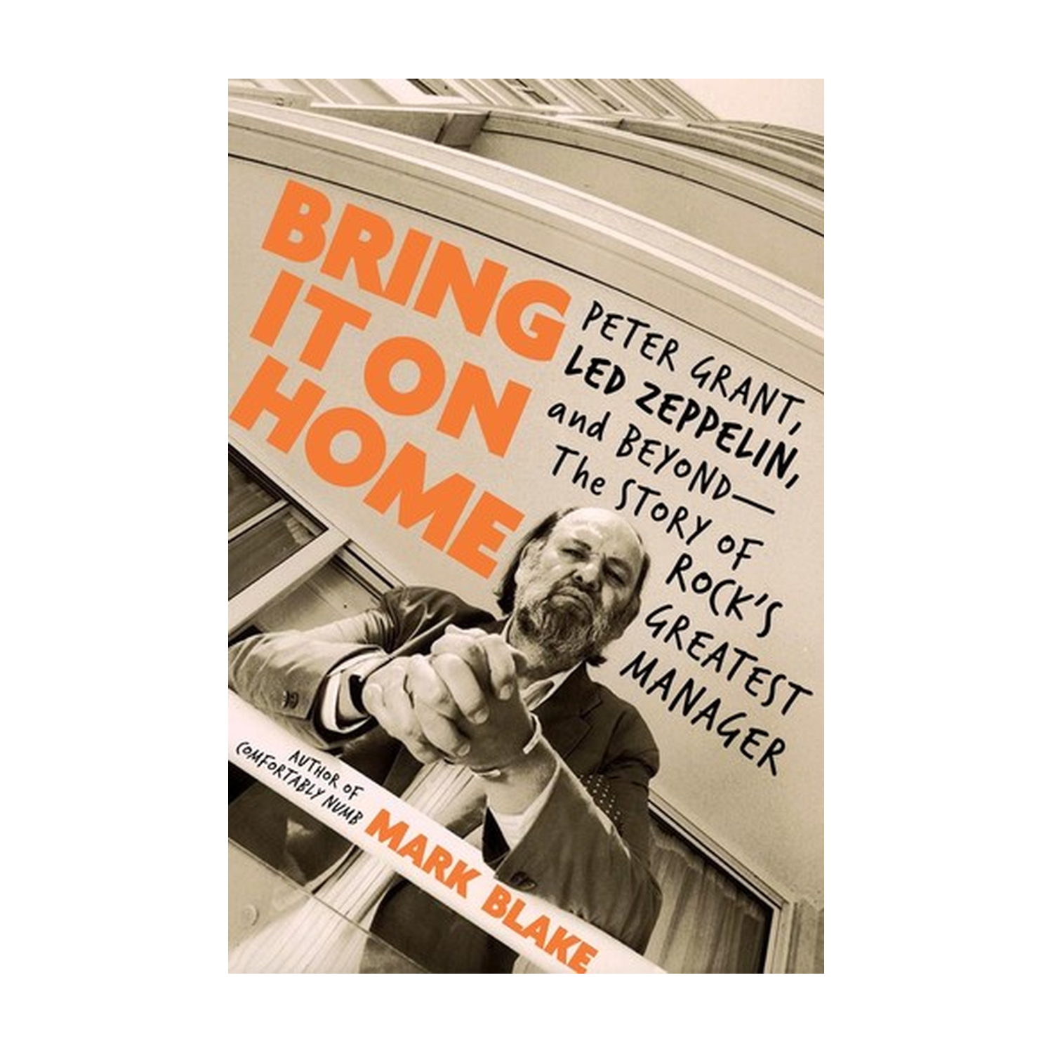 Bring It On Home: Peter Grant, Led Zeppelin, and Beyond - The Story of Rock's Greatest Manager