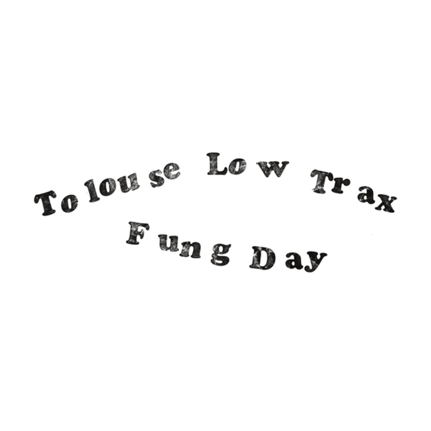 Tolouse Low Trax - Fung Day
