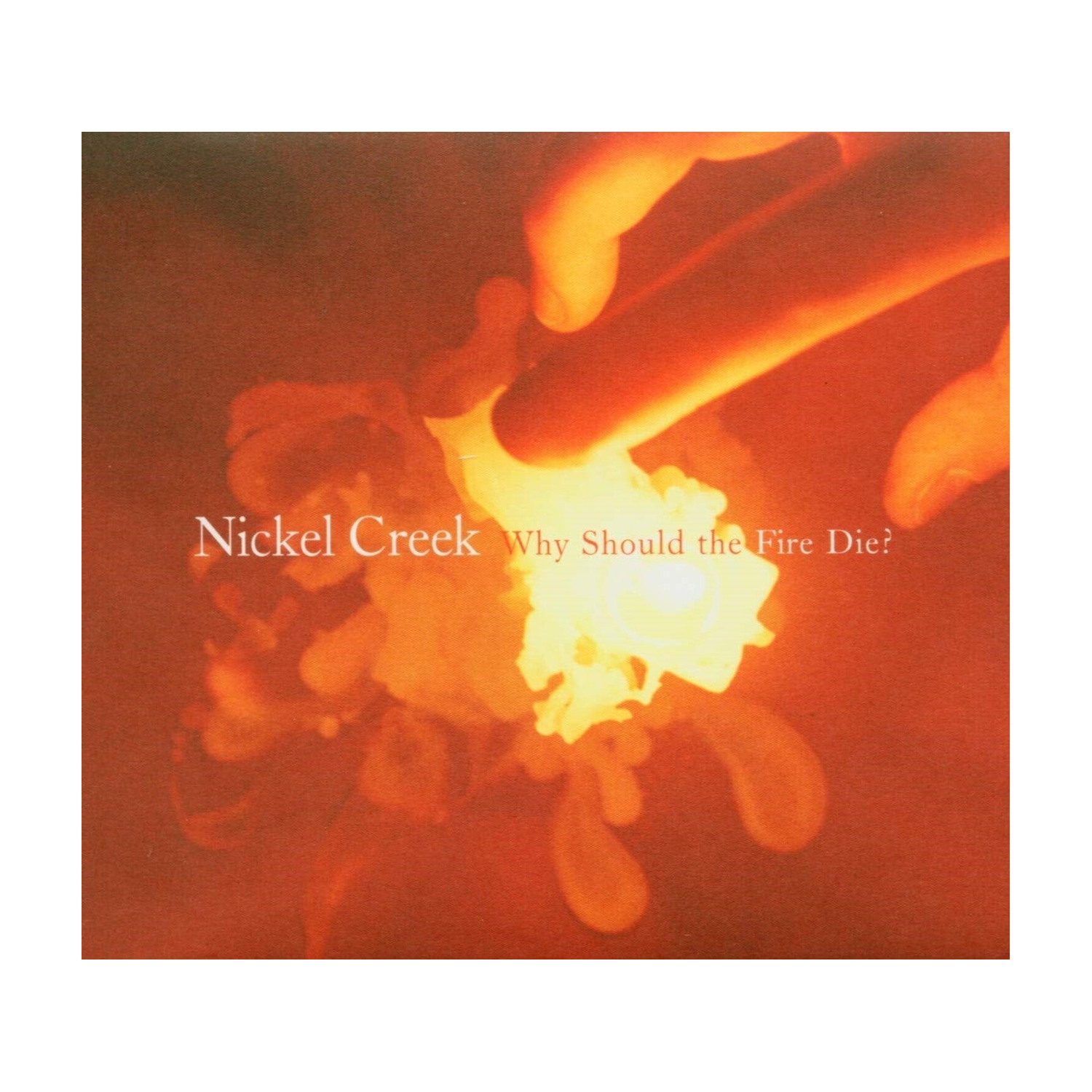 Nickel Creek - Why Should The Fire Die? 2xLP