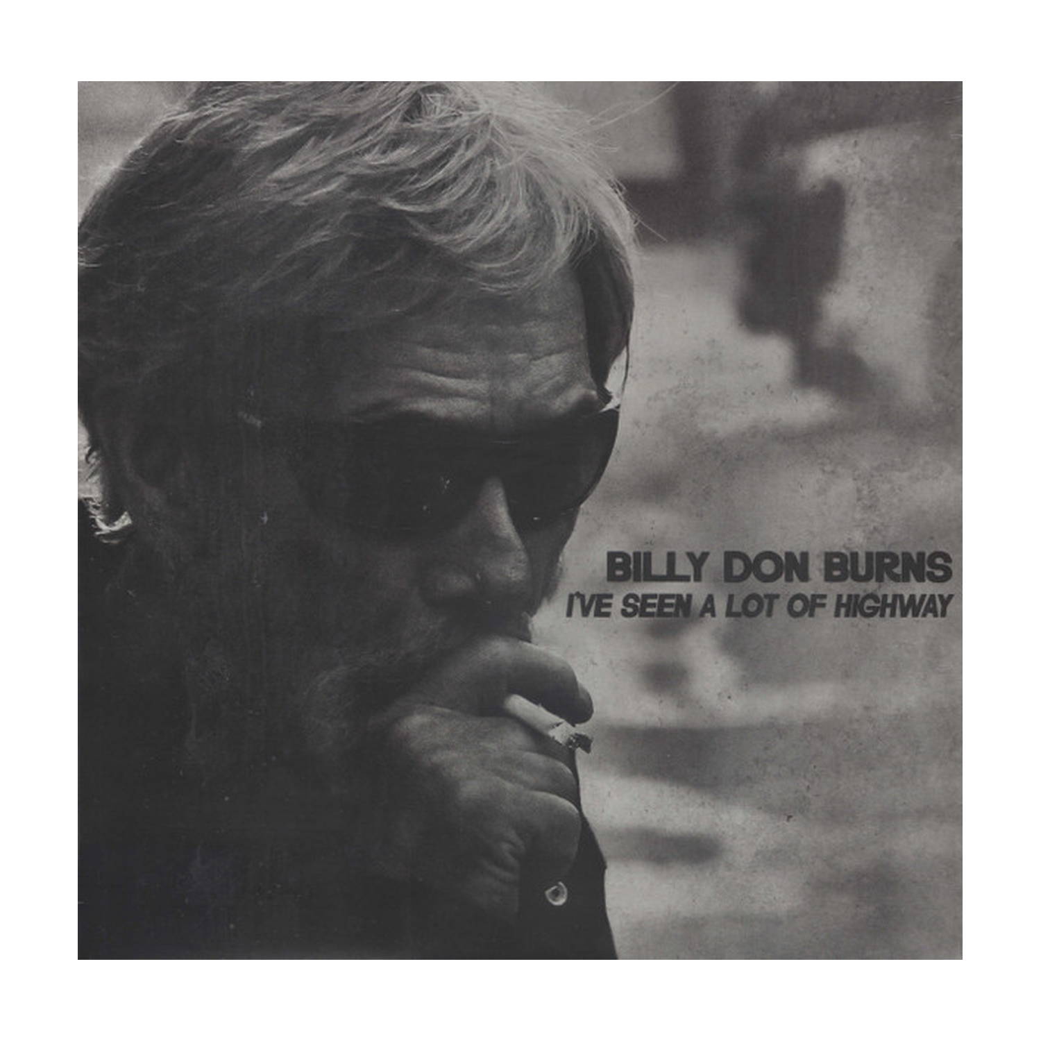 Billy Don Burns - I've Seen A Lot Of Highway