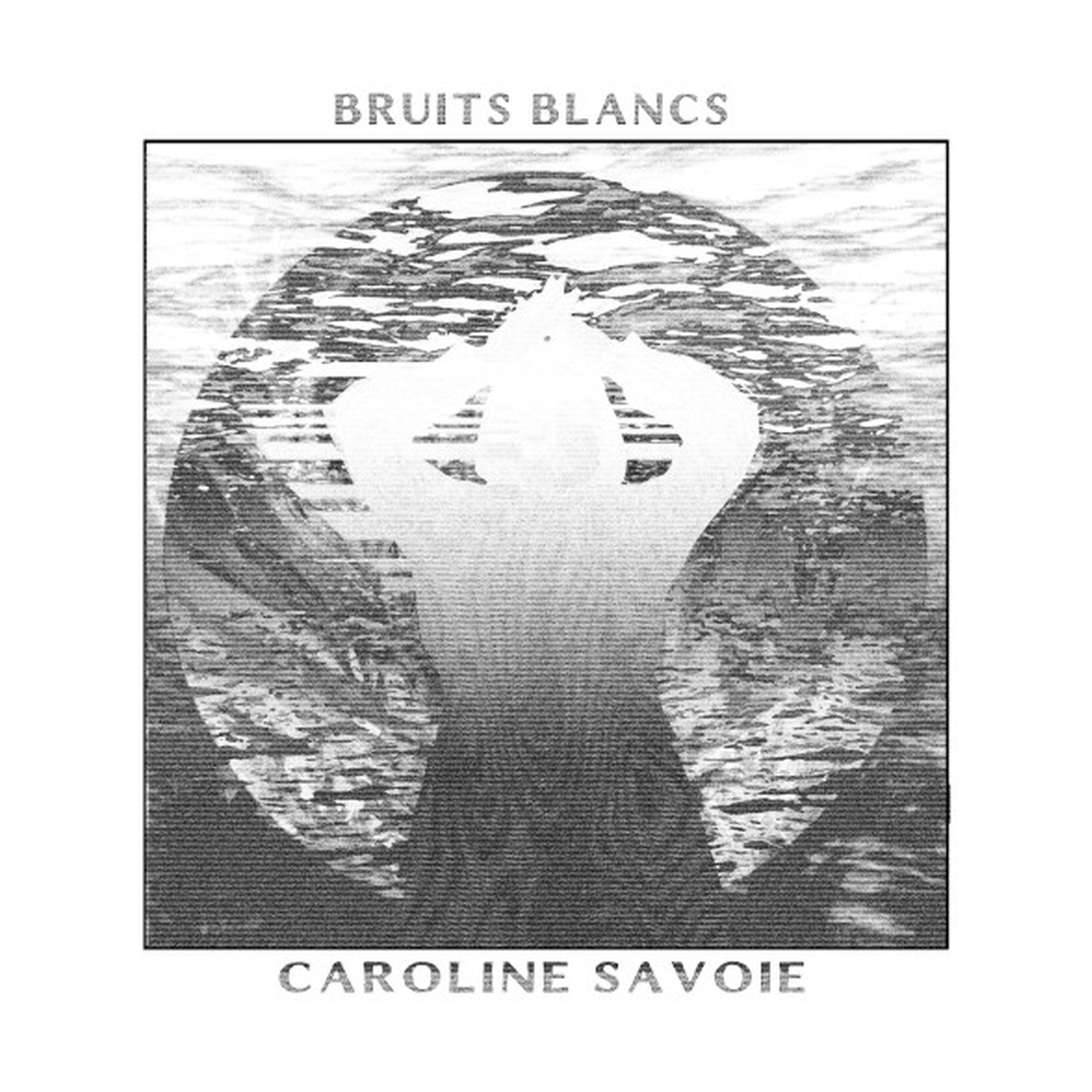 Caroline Savoie - Bruits Blancs