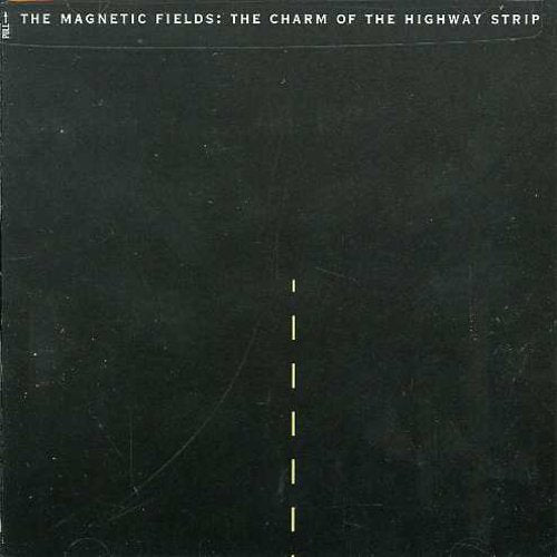 The Magnetic Fields - Charm of the Highway Strip