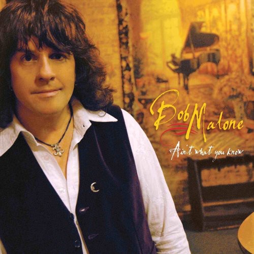 Bob Malone - Ain't What You Know (Limited Edition)
