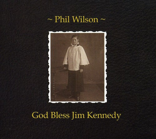 Phil Wilson - God Bless Jim Kennedy (CD)