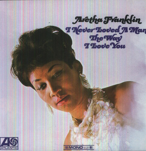 Aretha Franklin - I Never Loved A Man The Way I Love You (2025)