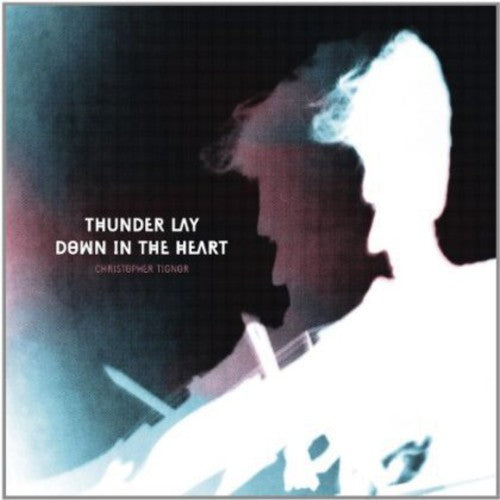 Christopher Tignor - Thunder Lay Down in the Heart (CD)
