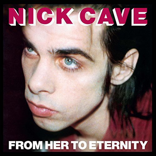 Nick Cave & Bad Seeds - From Her to Eternity