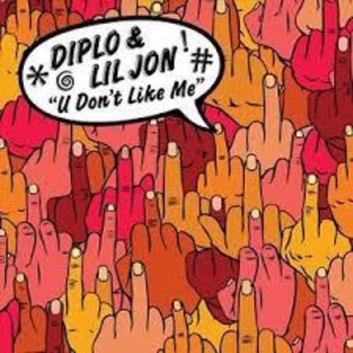 Diplo / Lil Jon - U Don't Like Me