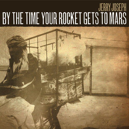 Jerry Joseph - By The Time Your Rocket Gets To Mars 2xLP