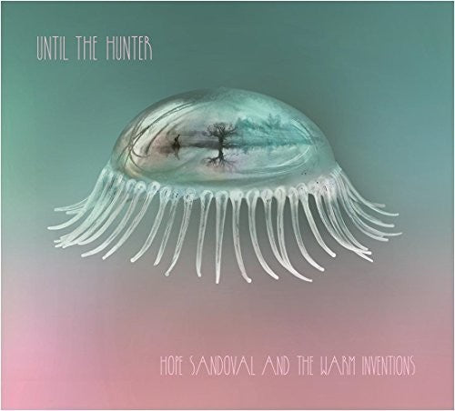 Hope Sandoval & Warm Inventions - Until The Hunter
