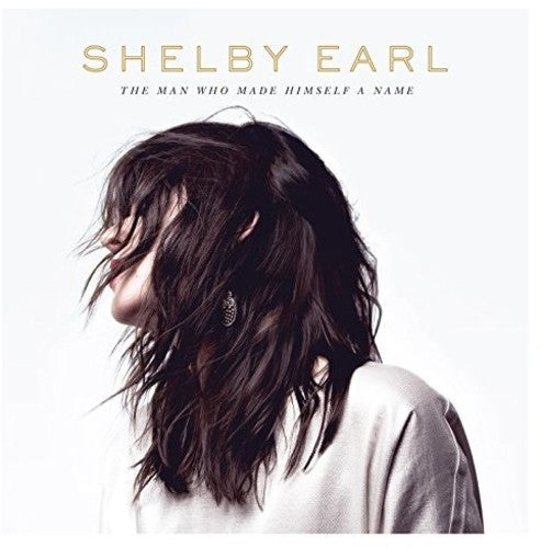 Shelby Earl - Man Who Made Himself A Name (CD)