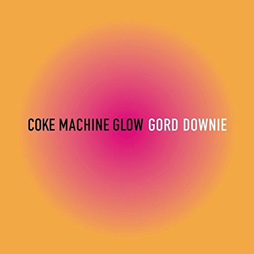 Gord Downie - Coke Machine Glow (Reissue)