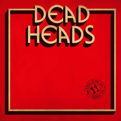 Deadheads - This One Goes To 11 (Limited Edition)