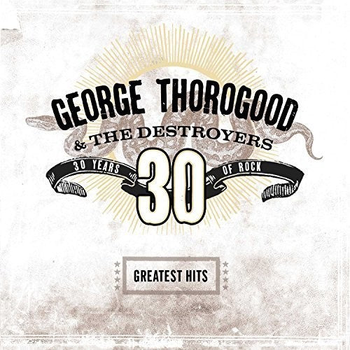 George Thorogood & Destroyers - Greatest Hits: 30 Years of Rock