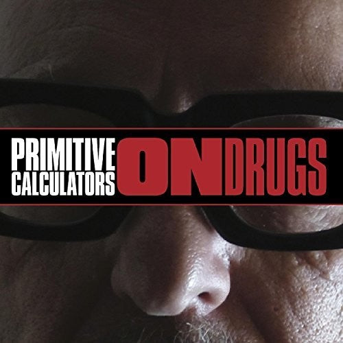 Primitive Calculators - On Drugs (Limited Edition)
