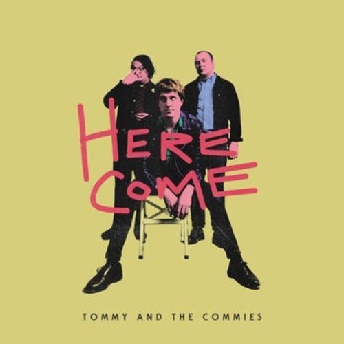 TOMMY & THE COMMIES - HERE COME