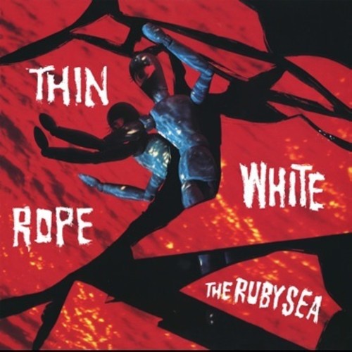 Thin White Rope - The Ruby Sea