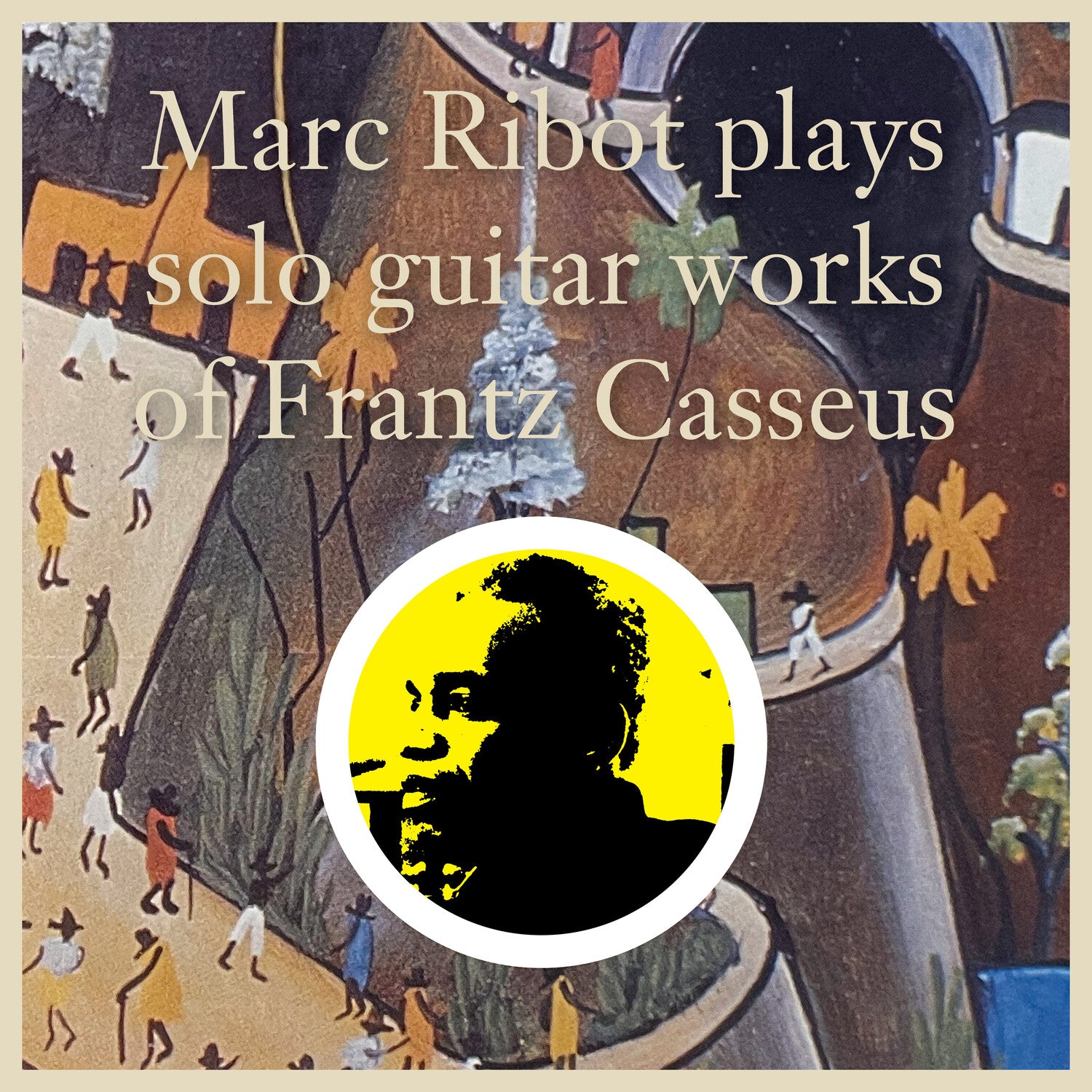 Marc Ribot Plays Solo Guitar Works of Frantz Casseus 2xLP