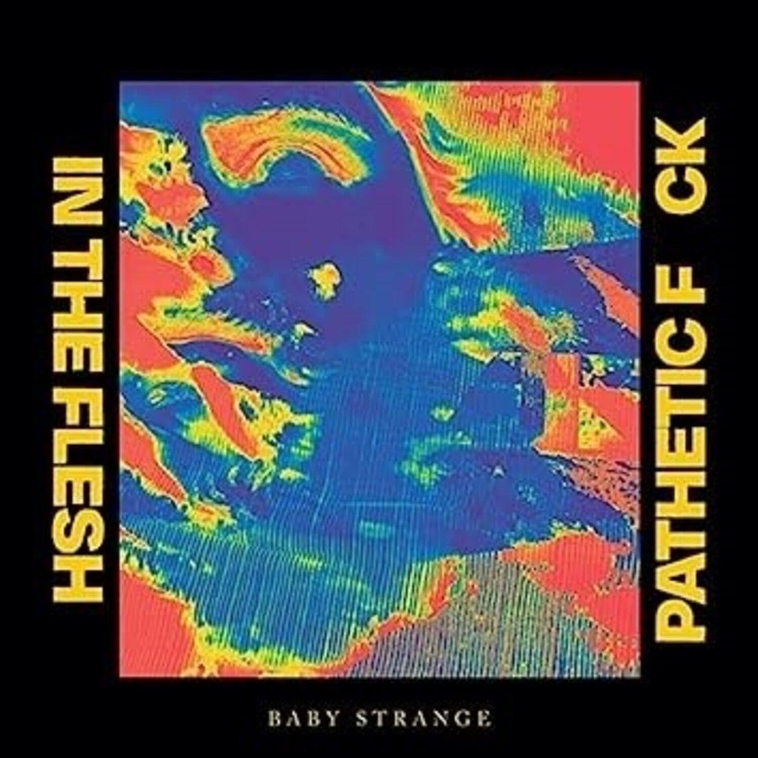 Baby Strange - In The Flesh / Pathetic Fuck (Limited Edition)