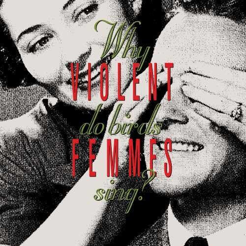 Violent Femmes - Why Do Birds Sing