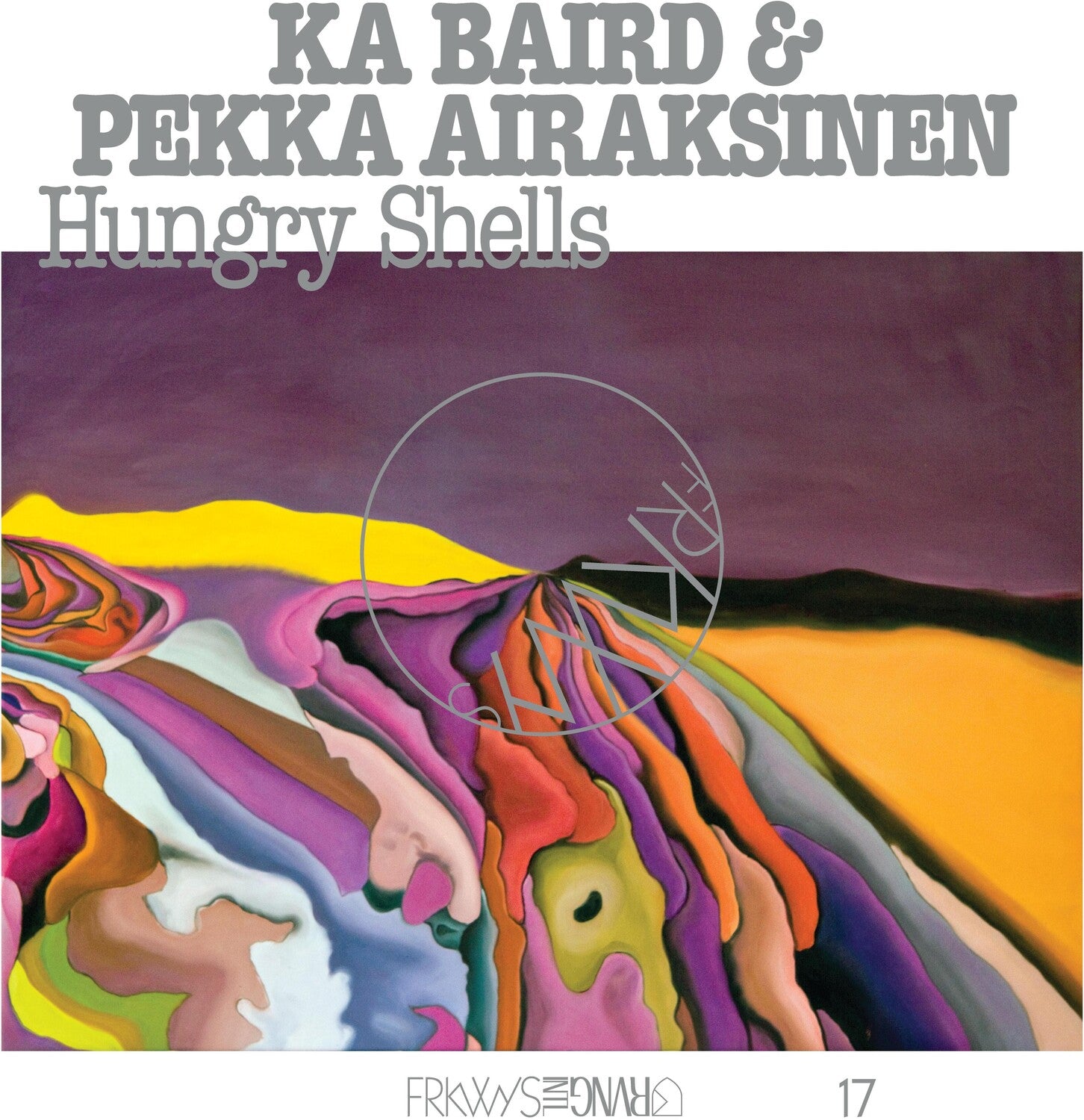Ka Baird / Pekka Airaksinen - FRKWYS Vol. 17: Hungry Shells