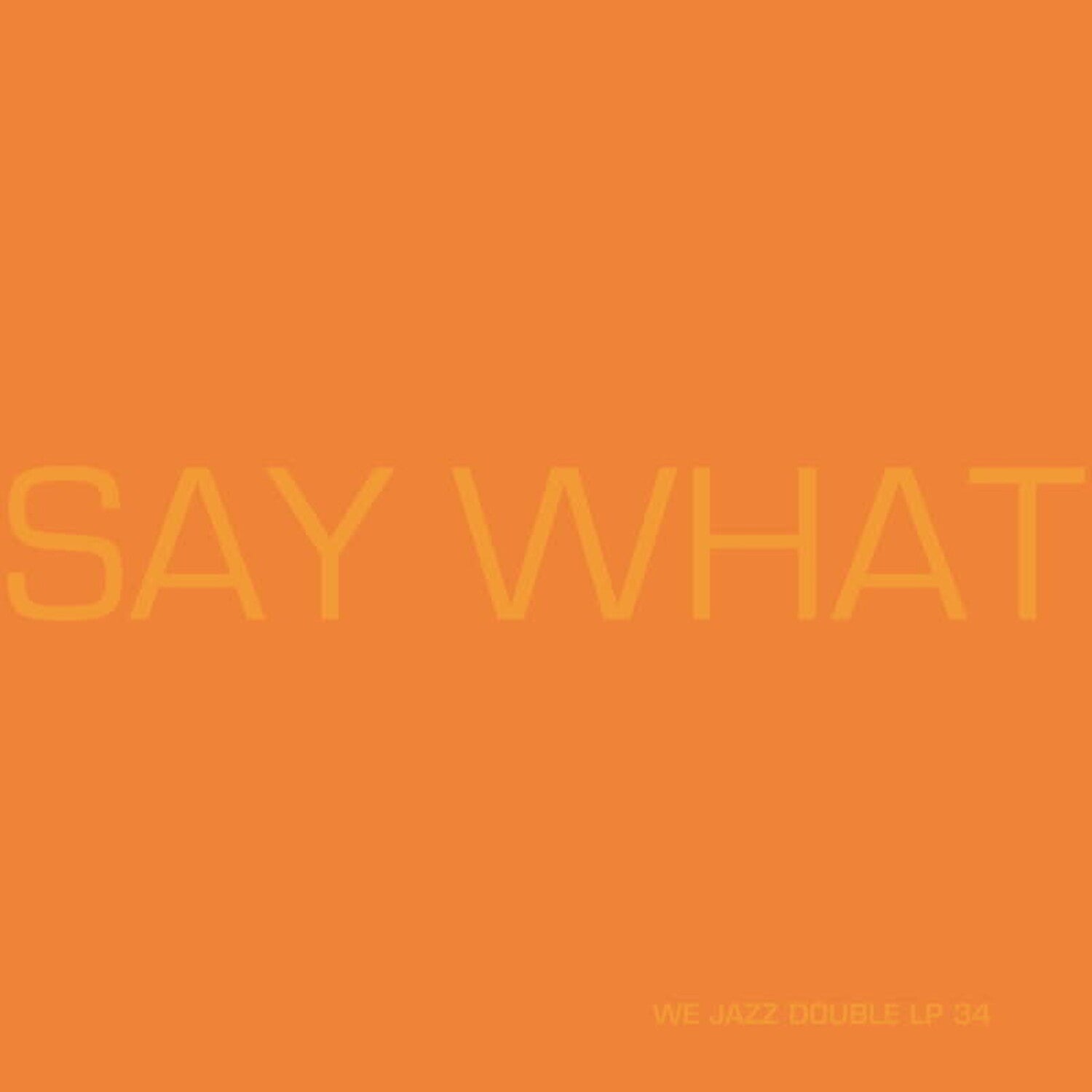 Say What 2xLP (Orange Vinyl)