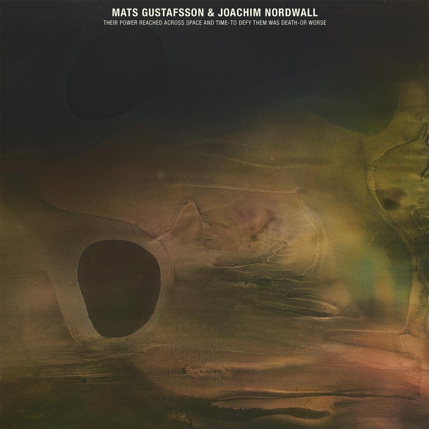 Mats Gustafsson / Joachim Nordwall - Their Power Reached Across Space And Time-to Defy Them Was Death Or Worse