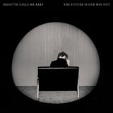 Brigitte Calls Me Baby - The Future Is Our Way Out (CD)