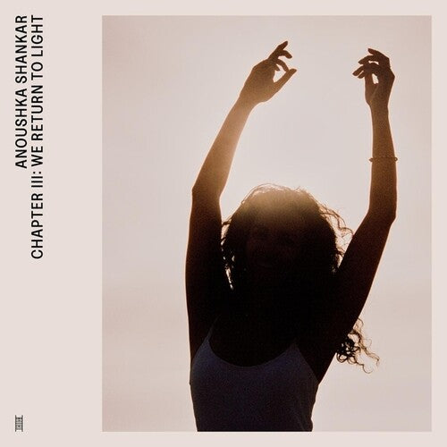 Anoushka Shankar - Chapter Iii: We Return to Light