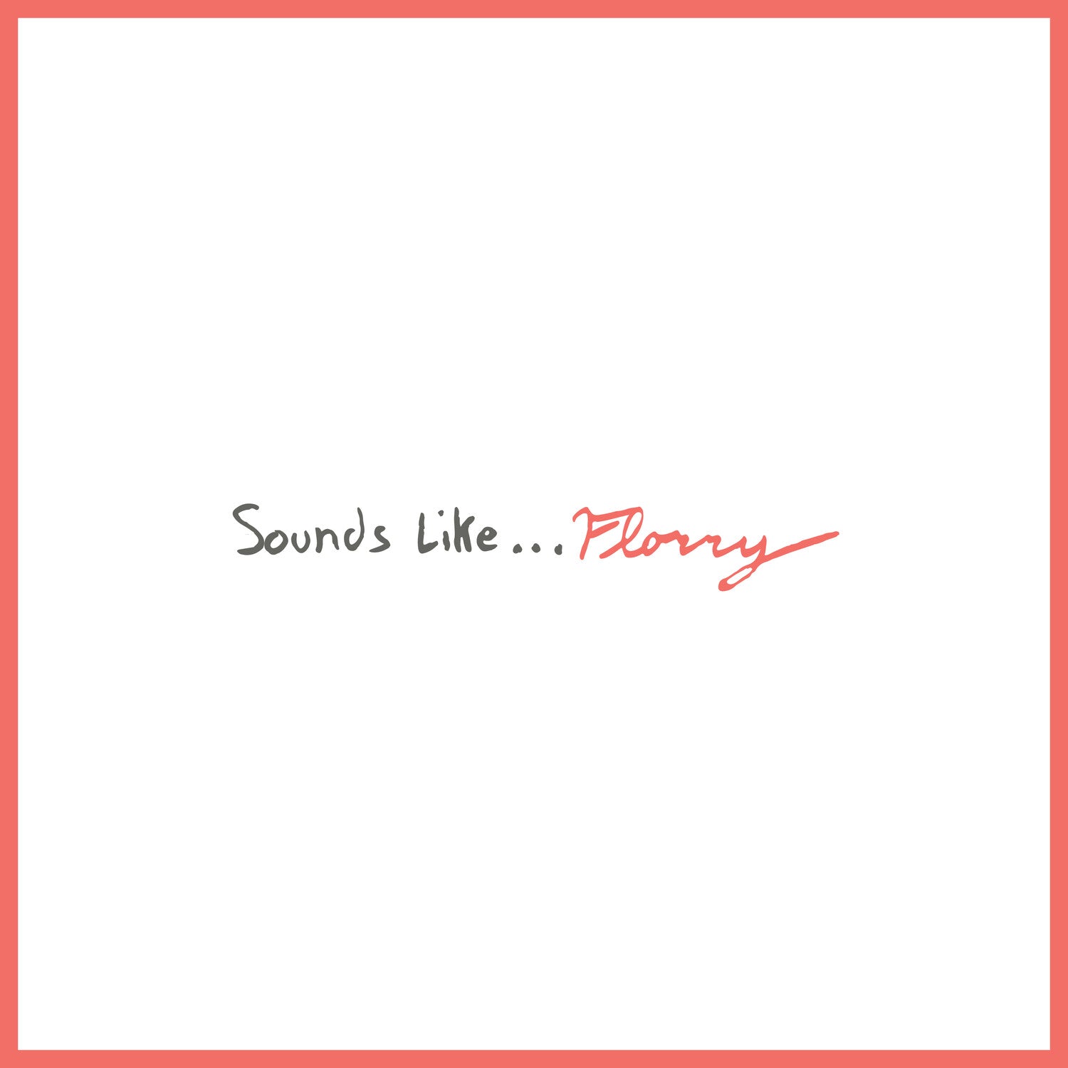 Florry - Sounds Like...