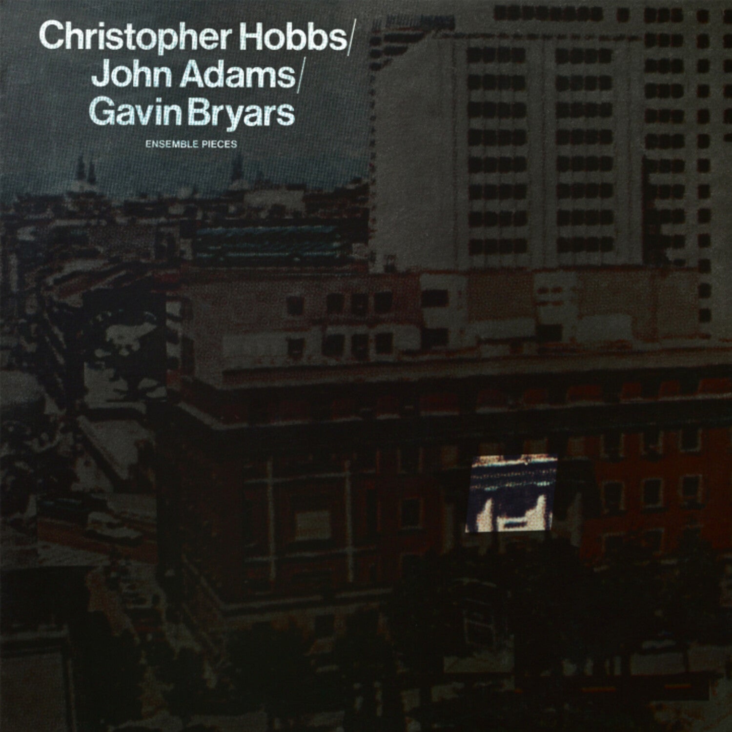 Christopher Hobbs / John Adams / Gavin Bryars - Ensemble Pieces (Reissue)