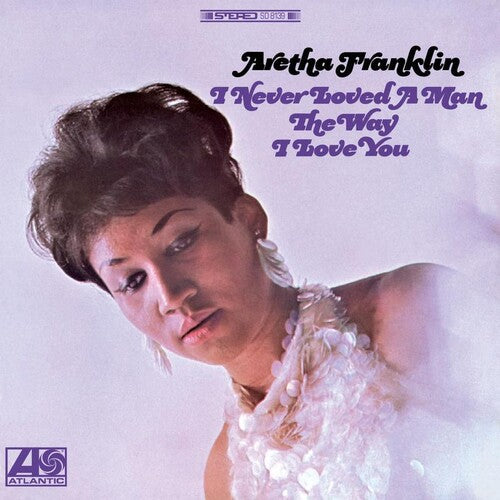Aretha Franklin - I Never Loved a Man the Way I Love You