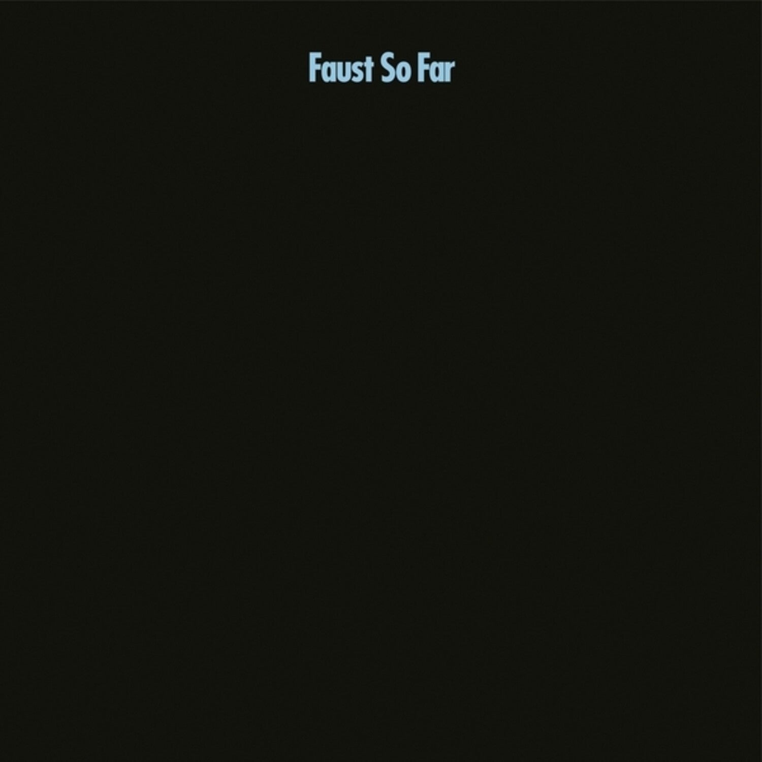 Faust - So Far