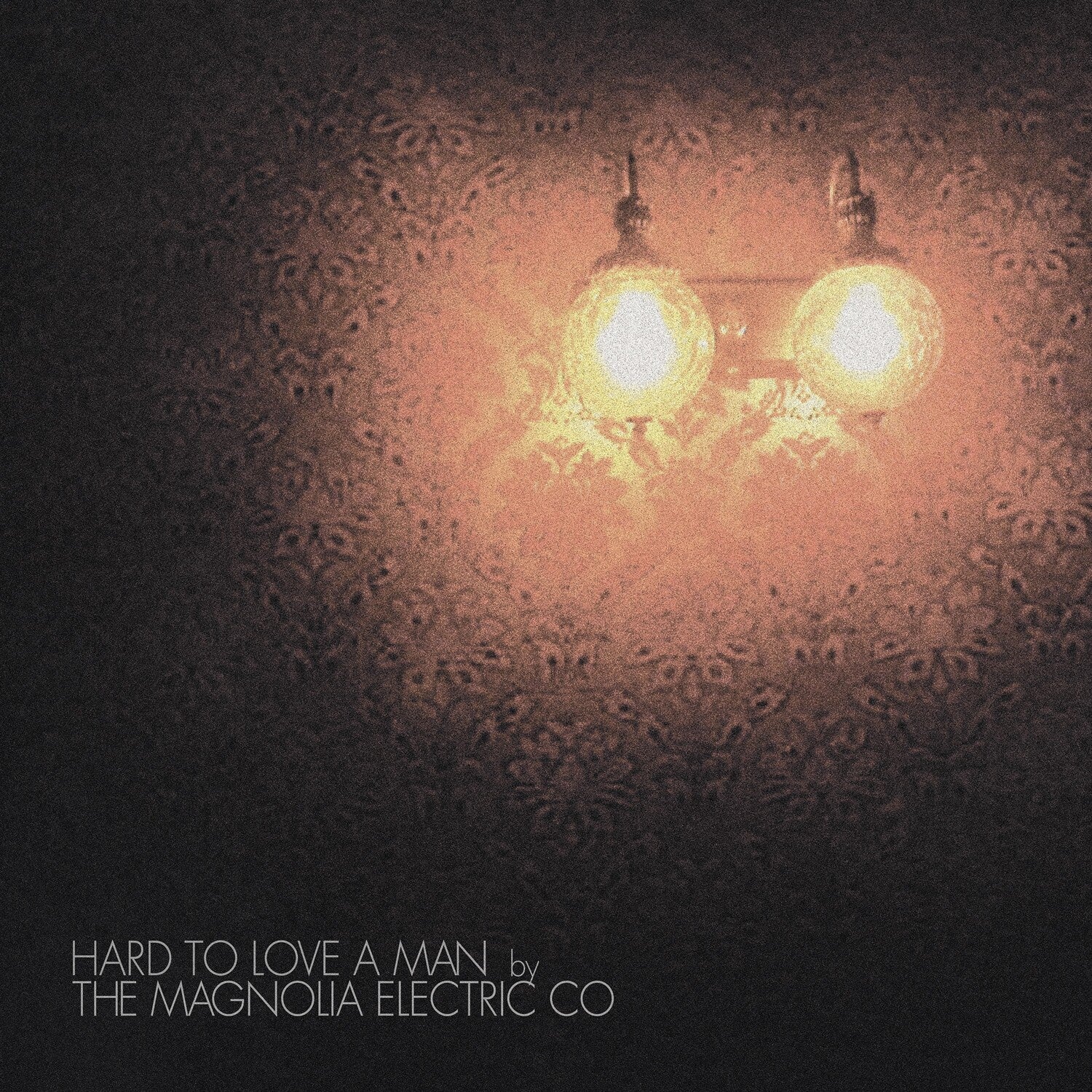 Magnolia Electric Co. - Hard to Love a Man (Anniversary Edition)