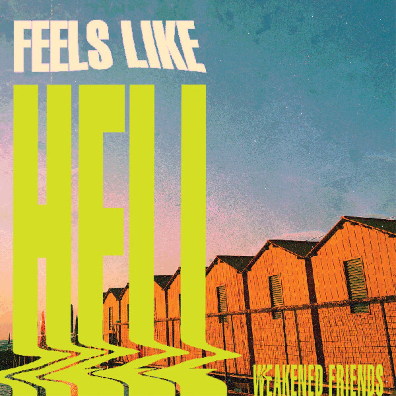 Weakened Friends - Feels Like Hell (Green Vinyl)