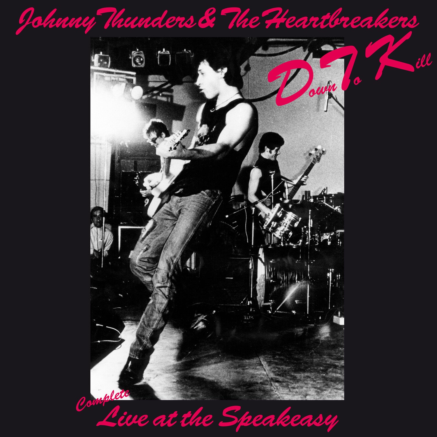 Johnny Thunders & the Heartbreakers - Down To Kill: The Complete Live At The Speakeasy