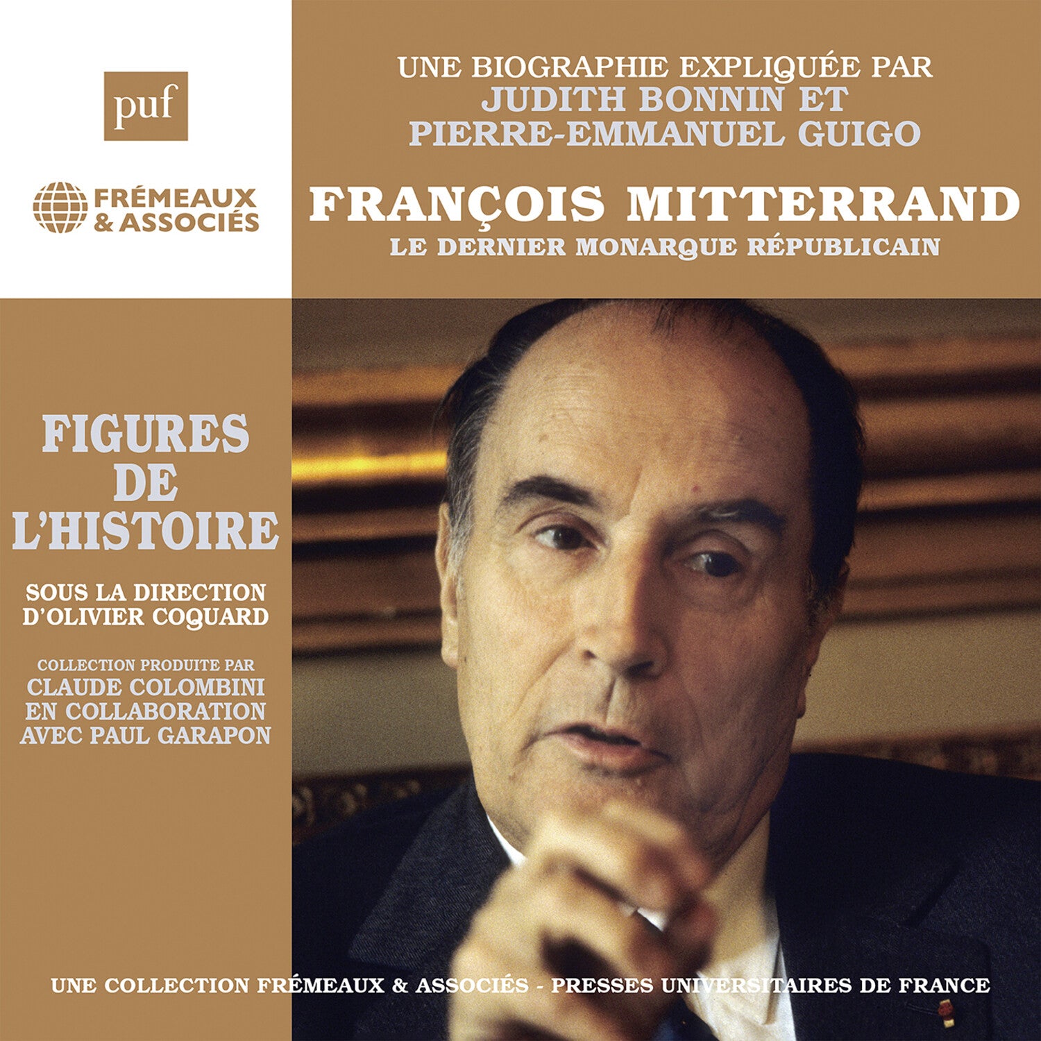 Pierre-Emmanuel Guigo - Francois Mitterrand - Le dernier monarque republicain, une biographie expliquee