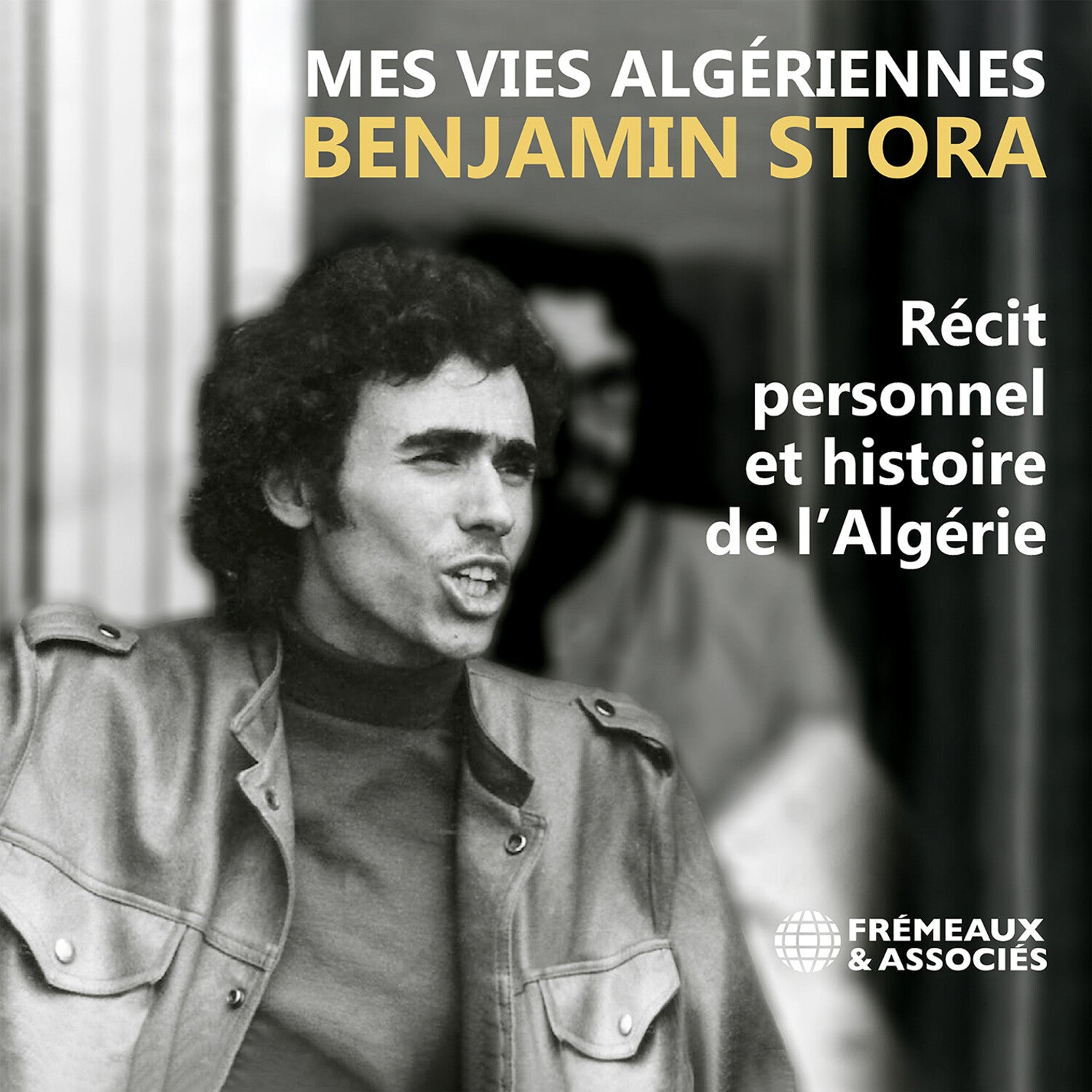 Benjamin Stora: Mes vies algeriennes