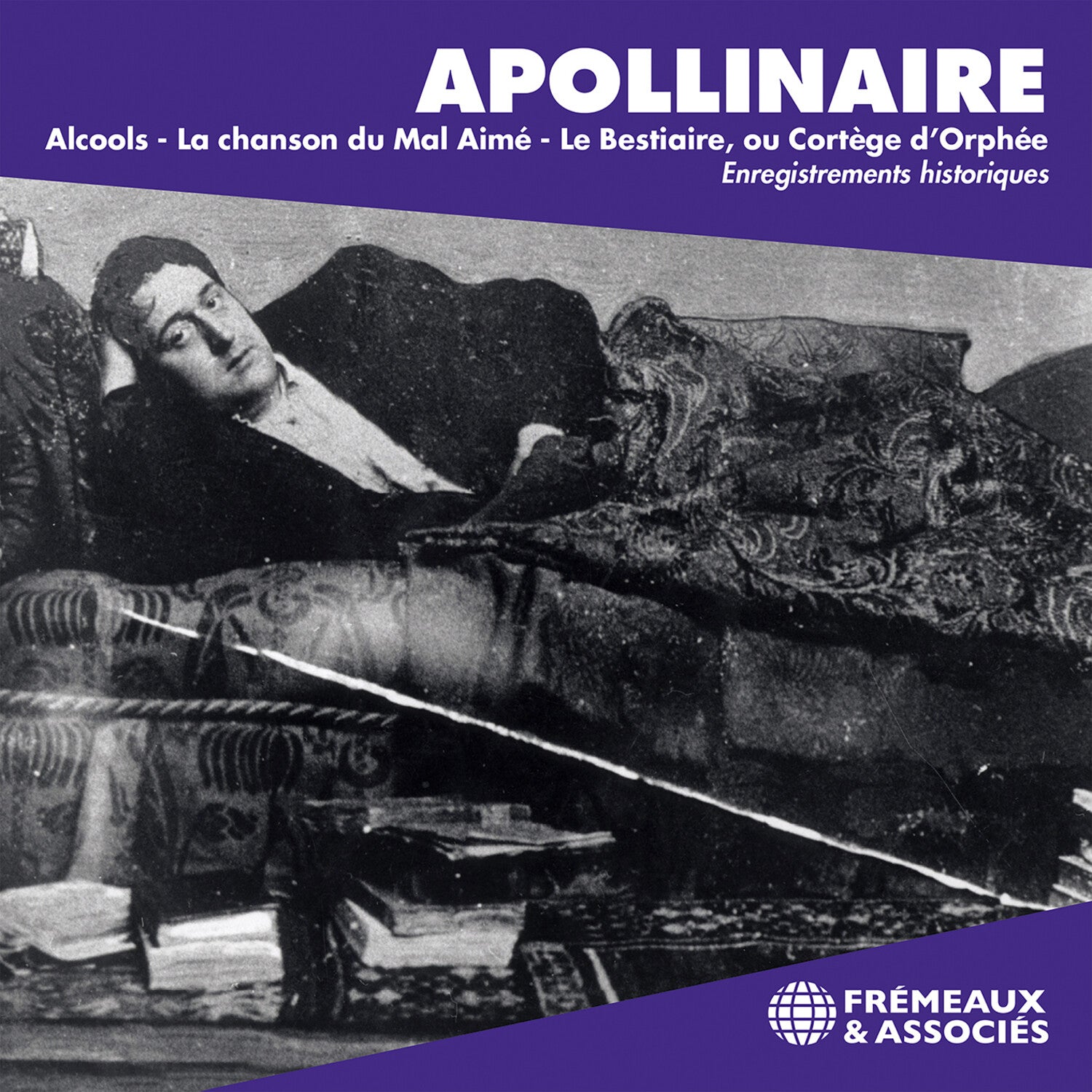 Guillaume Apollinaire: Alcools - La Chanson du mal aime - Le Bestiaire, ou cortege d’orphee